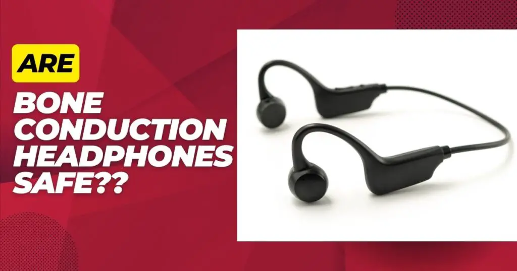 are bone conduction headphones safe