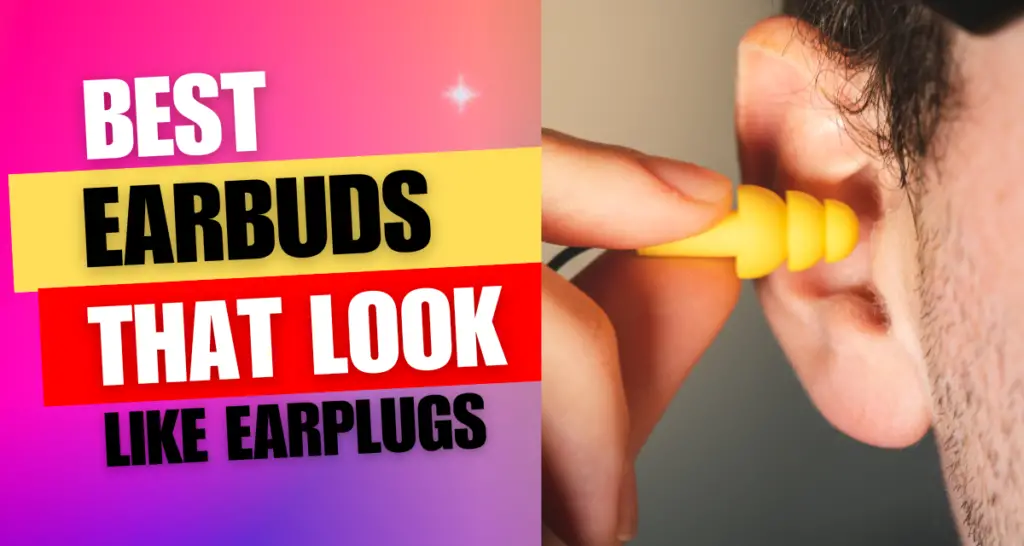 Best Earbuds That Look Like Earplugs